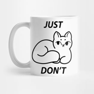 Just don't - cat Mug